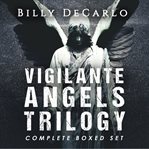 Vigilante Angels Trilogy : Vigilante Angels cover image