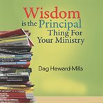 Wisdom Is the Principal Thing for Your Ministry cover image