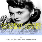 Academy Award Winning Sisters: The Lives of Olivia de Havilland and Joan Fontaine : the lives of Olivia de Havilland and Joan Fontaine cover image