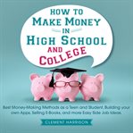How to Make Money in High School and College cover image
