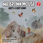 Mr Brown Mouse and the Hurt Rhino cover image