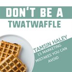 Don't Be a Twatwaffle cover image