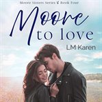 Moore to Love : Moore Sisters cover image