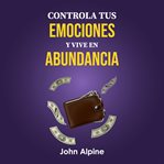 Controla tus emociones y vive en abundancia cover image