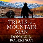 Trials of a Mountain Man : Logan Mountain Man cover image