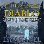 In the shadow of Diablo : ghosts of Black Diamond [a novel] cover image