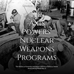The axis powers' nuclear weapons programs cover image