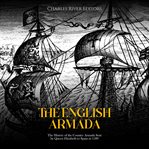 The english armada: the history of the counter armada sent by queen elizabeth to spain in 1589 : The History of the Counter Armada Sent by Queen Elizabeth to Spain in 1589 cover image
