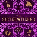 The Sisterwitches : Book 5. Sisterwitches cover image