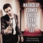 Washed Up Former Child Star Ryan Lee cover image
