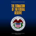 The formation of the Federal Reserve cover image