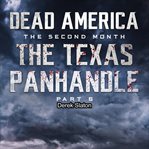 The Texas Panhandle : Pt. 6. Dead America: The Second Month cover image