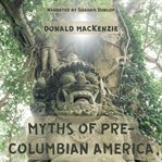 Myths of Pre : Columbian America cover image