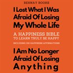 A happiness bible to learn truly be happy : including 330 happiness affirmations cover image