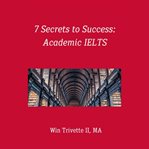 7 secrets to success : academic IELTS cover image