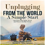 Unplugging From the World : A Simple Start cover image