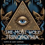 The Most Holy Trinosophia cover image