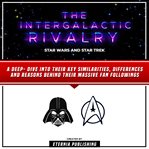 The Intergalactic Rivalry : Star Wars and Star Trek cover image