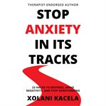 Stop Anxiety in Its Tracks cover image