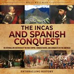 The Incas and Spanish Conquest. Enthralling history cover image
