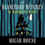 The Blanchard Witches of Daihmler County cover image