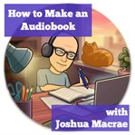 How to Make an Audiobook With Joshua Macrae cover image