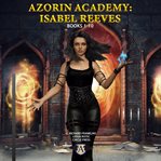 Azorin Academy : Isabel Reeves. Books #1-10 cover image