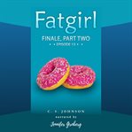 Finale, Part Two : Fatgirl cover image