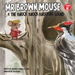 Mr Brown Mouse and the Knock Knock Knocking Sound cover image