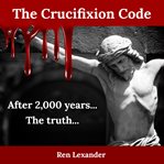 The Crucifixion Code cover image