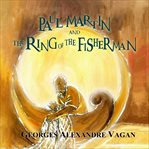 Paul Martin and the Ring of the Fisherman cover image