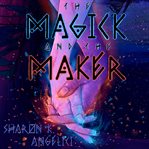 The Magick and the Maker cover image