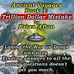 Ancient Voyager Book 1: Trillion Dollar Mistake : Trillion Dollar Mistake cover image