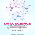 Data science for beginners : comprehensive guide to most important basics in data science cover image