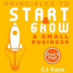 Principles to Start Growing a Small Business cover image