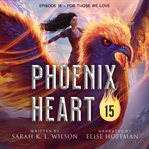For Those We Love : Phoenix Heart cover image