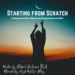 Starting From Scratch : A Biographical Story Written by Richard Andersone BCA cover image