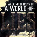 Walking in truth in a world of lies cover image