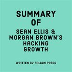 Summary of Sean Ellis & Morgan Brown's Hacking Growth cover image
