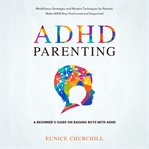 ADHD parenting : a beginner's guide on raising boys with ADHD cover image