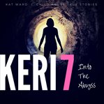 Keri : Into the Abyss. Child Abuse True Stories cover image