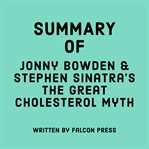 Summary of Jonny Bowden & Stephen Sinatra's The Great Cholesterol Myth cover image