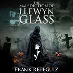 The Malediction of Llewyn Glass cover image