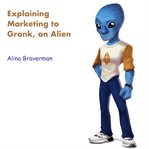 Explaining Marketing to Grank, an Alien cover image