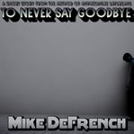 To Never Say Goodbye cover image