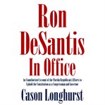 Ron DeSantis in Office: An Unauthorized Account of the Florida Republican's Efforts to Uphold the : An Unauthorized Account of the Florida Republican's Efforts to Uphold the cover image