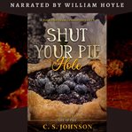 Shut Your Pie Hole cover image