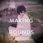 Making the rounds : defying norms in love and medicine cover image