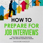 How to Prepare for Job Interviews: 7 Easy Steps to Master Interviewing Skills, Job Interview Ques : 7 Easy Steps to Master Interviewing Skills, Job Interview Ques cover image