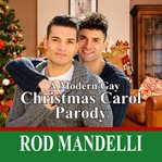 A Modern Gay Christmas Carol Parody cover image